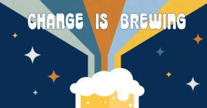 Change is Brewing fundraiser banner. Illustration of a beer. 